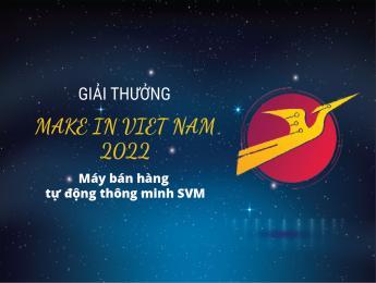 Giải thưởng Make in Viet Nam 2022 Smart Vending Machines