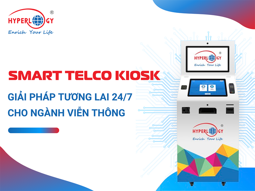 Smart Telco Kiosk, giải pháp 24/7 cho ngành viễn thông