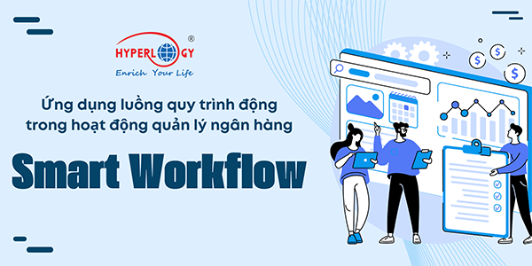 Hyperlogy tự hào phát triển thành công hệ thống Smart Workflow